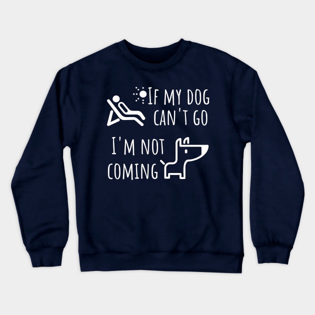 Dog shirt - If my dog can't go I'm not coming Crewneck Sweatshirt by JunThara